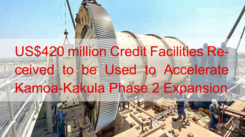 US$420 million Credit Facilities Received to be Used to Accelerate Kamoa-Kakula Phase 2 Expansion
